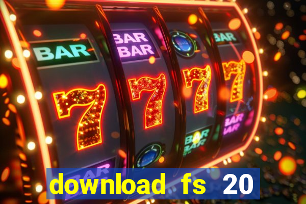 download fs 20 dinheiro infinito